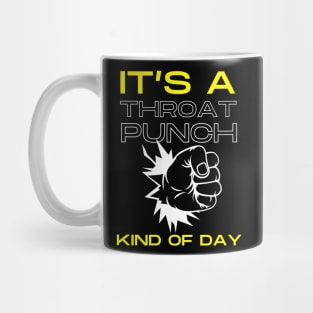 Throat Punch Kind of Day Mug